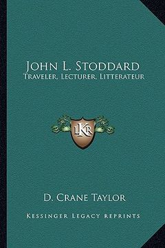portada john l. stoddard: traveler, lecturer, litterateur (en Inglés)
