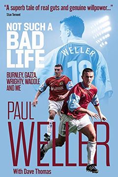 portada Not Such a Bad Life: Burnley, Gazza, Wrighty, Waddle and Me