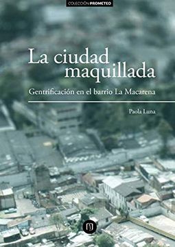 portada La Ciudad Maquillada:  Gentrificación en el Barrio la Macarena