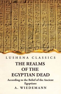 portada The Realms of the Egyptian Dead According to the Belief of the Ancient Egyptians (en Inglés)