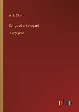 portada Songs of a Savoyard: in large print 
