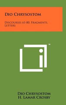 portada dio chrysostom: discourses 61-80, fragments, letters