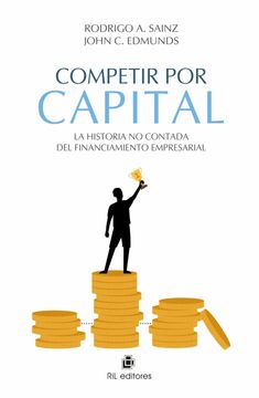 portada Competir por Capital: La Historia no Contada del Financiamiento Empresarial (in Spanish)