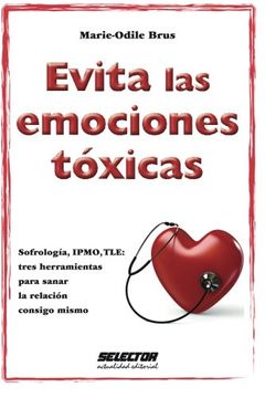 portada Evita las Emociones Tóxicas: Sofrología, Ipmo, Tle: Tres Herramientas Para Sanar la Relación Consigo Mismo. (in Spanish)