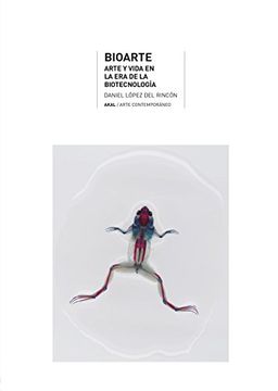 portada Bioarte: Arte y Vida en la era de la Biotecnología (in Spanish)