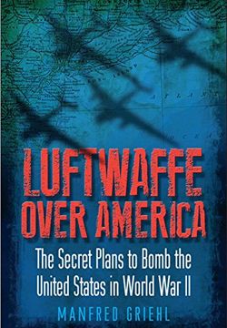 portada Luftwaffe Over America: The Secret Plans to Bomb the United States in World War II (en Inglés)
