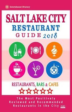 portada Salt Lake City Restaurant Guide 2018: Best Rated Restaurants in Salt Lake City, Utah - Restaurants, Bars and Cafes recommended for Tourist, 2018 (en Inglés)