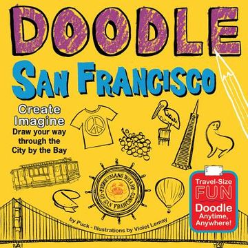 portada doodle san francisco: create. imagine. draw your way through the city by the bay.