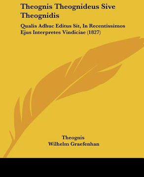 portada theognis theognideus sive theognidis: qualis adhuc editus sit, in recentissimos ejus interpretes vindiciae (1827)