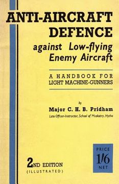 portada Anti-Aircrafft Defence Against Low-Flying Enemy Aircraft: A Handbook for Light Machine Gunners, Including Particulars of Notable Successes in Recent F