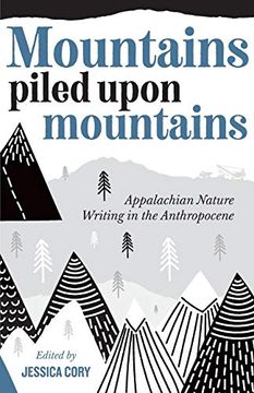 portada Mountains Piled Upon Mountains: Appalachian Nature Writing in the Anthropocene (en Inglés)
