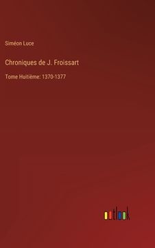 portada Chroniques de J. Froissart: Tome Huitième: 1370-1377 (en Francés)