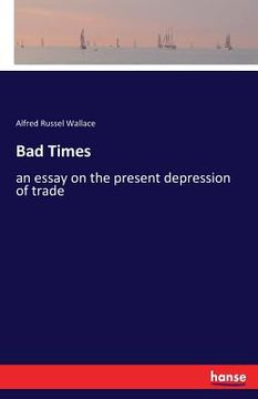 portada Bad Times: an essay on the present depression of trade (en Inglés)