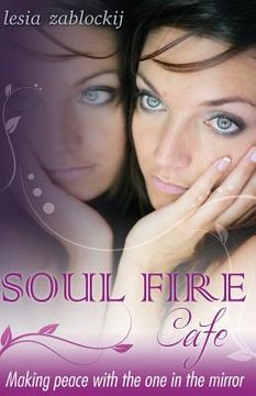 portada Soul Fire Cafe: Making Peace With the One In the Mirror (in English)
