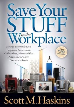 portada Save Your Stuff in the Workplace: How to Protect & Save Employee Possessions, Collectables, Memorabilia, Artwork and Other Corporate Assets [Soft Cover ] (en Inglés) (en Inglés)
