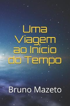 portada Uma Viagem ao Início do Tempo (in Portuguese)