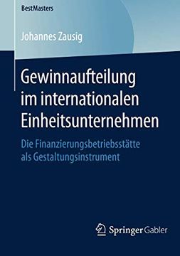portada Gewinnaufteilung im Internationalen Einheitsunternehmen: Die Finanzierungsbetriebsstätte als Gestaltungsinstrument (Bestmasters) (in German)