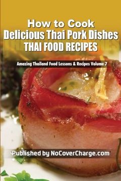 portada How to Cook Delicious Thai Pork Dishes: Thai Food Recipes (Amazing Thailand Food Lessons & Recipes)