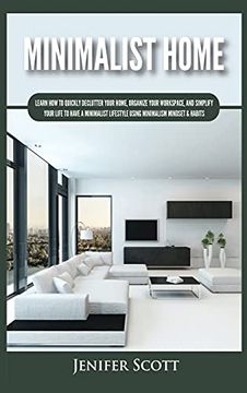 portada Minimalist Home: Learn how to Quickly Declutter Your Home, Organize Your Workspace, and Simplify Your Life to Have a Minimalist Lifestyle Using Minimalism Mindset & Habits 