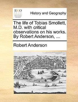 portada the life of tobias smollett, m.d. with critical observations on his works. by robert anderson, ...