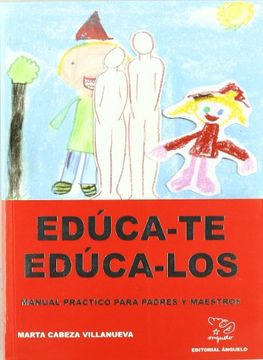 Educa-te, educa-los : manual práctico para padres y maestros (in Spanish)