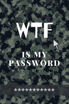 portada WTF Is my Password: Amazing Green Camouflage Logbook for all your Websites, Usernames and Passwords Small Size 6 x 9"