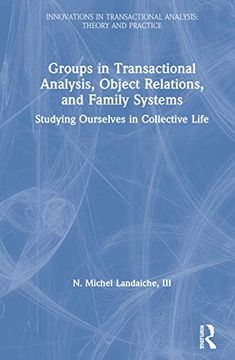 portada Groups in Transactional Analysis, Object Relations, and Family Systems: Studying Ourselves in Collective Life (Innovations in Transactional Analysis: Theory and Practice) (en Inglés)