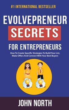 portada Evolvepreneur Secrets For Entrepreneurs: How To Create Specific Strategies To Build Your List, Make Offers And Connect With Your Best Buyers (in English)