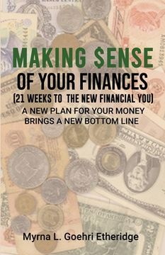 portada Making $ense Of Your Finances: 21 Weeks to a New Financial You (en Inglés)