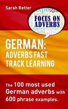 portada German: Adverbs Fast Track Learning.: The 100 most used German adverbs with 600 phrase examples. (in English)