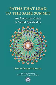 portada Paths That Lead to the Same Summit: An Annotated Guide to World Spirituality (en Inglés)