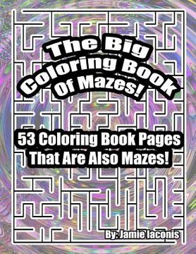 portada The Big Coloring Book Of Mazes!: 53 Coloring Book Pages That Are Also Mazes! (in English)
