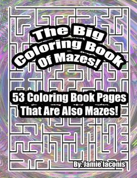 portada The Big Coloring Book Of Mazes!: 53 Coloring Book Pages That Are Also Mazes! (en Inglés)