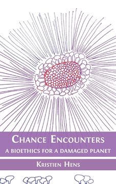 portada Chance Encounters: A Bioethics for a Damaged Planet
