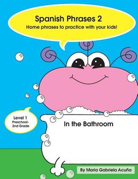 portada Spanish Phrases 2: Home Phrases to Practice with your Kids in the Bathroom (en Inglés)