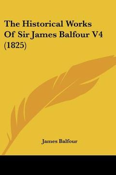 portada the historical works of sir james balfour v4 (1825) (en Inglés)