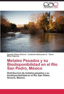 portada Metales Pesados y su Biodisponibilidad en el Río San Pedro, México: Distribución de metales pesados y su biodisponibilidad  en el Río San Pedro, Sonora, México.