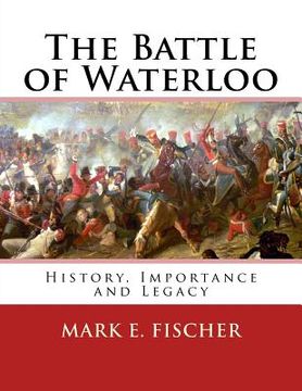 portada The Battle of Waterloo: History, Importance and Legacy (en Inglés)