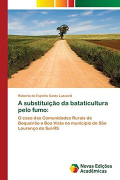 portada A Substituição da Bataticultura Pelo Fumo:  O Caso das Comunidades Rurais de Boqueirão e boa Vista no Município de são Lourenço do Sul-Rs