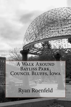 portada A Walk Around Bayliss Park, Council Bluffs, Iowa (in English)