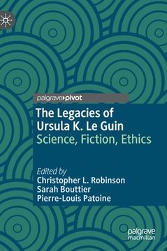 portada The Legacies of Ursula K. Le Guin: Science, Fiction, Ethics (en Inglés)