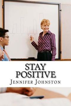 portada Stay Positive: A Beginners Guide to Staying Positive at Work (in English)