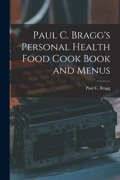 portada Paul C. Bragg's Personal Health Food Cook Book and Menus (en Inglés)