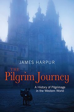 portada The Pilgrim Journey: A History of Pilgrimage in the Western World (en Inglés)