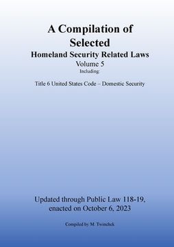 portada Compilation of Homeland Security Related Laws Vol. 5 (en Inglés)