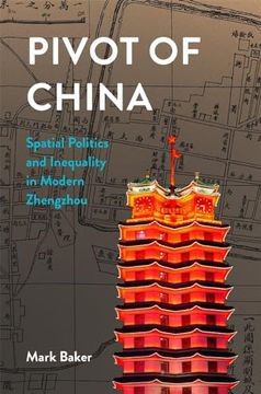 portada Pivot of China: Spatial Politics and Inequality in Modern Zhengzhou (Harvard East Asian Monographs) (in English)