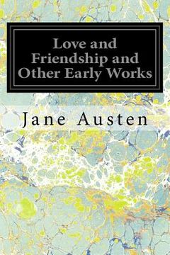 portada Love and Friendship and Other Early Works: A Collection of Juvenile Writings (in English)