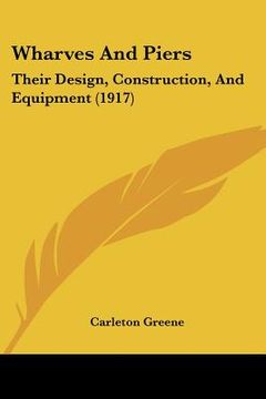 portada wharves and piers: their design, construction, and equipment (1917) (en Inglés)