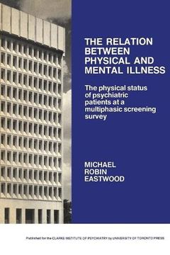 portada The Relation Between Physical and Mental Illness: The Physical Status of Psychiatric Patients at a Multiphasic Screening Survey (en Inglés)