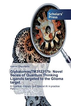 portada Glybatomaqtm312317B: Novel Series of Quantum Thinking Ligands Targeted to the Glioma Target: A Quantum Entropy and Special ai in Practicepart i (en Inglés)